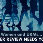 Women and URMs, Peer Review Needs You