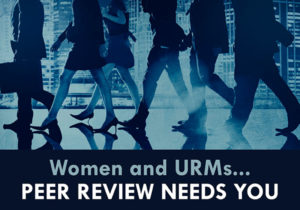Women and URMs, Peer Review Needs You. Here's Why and How to Get On That.