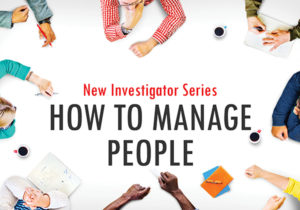 How to Manage People as a New Investigator