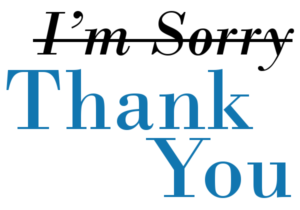 Two Lifechanging Words: "Thank You" Instead of "I'm Sorry"